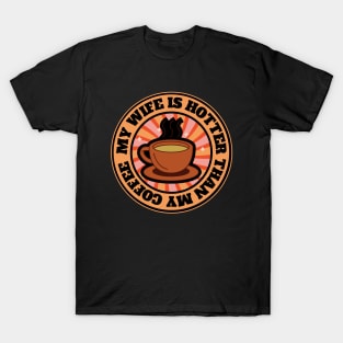 My Wife Is Hotter Than My Coffee T-Shirt